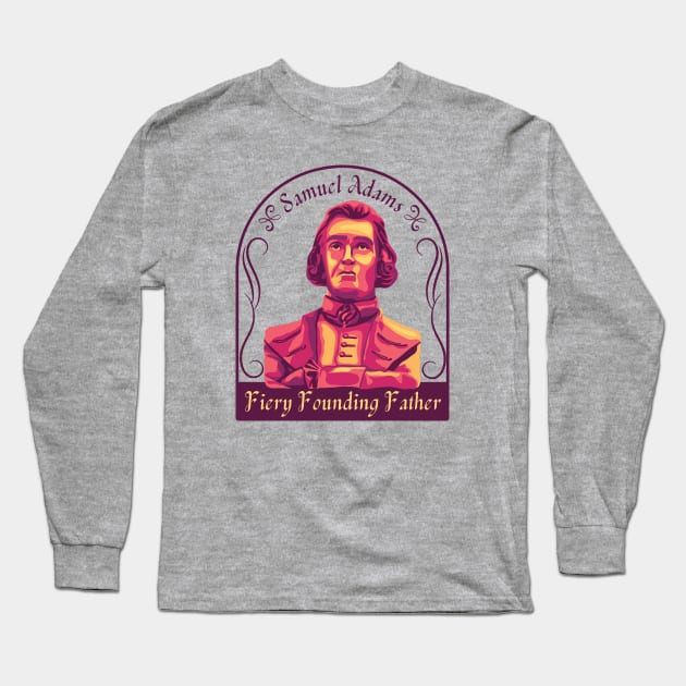 Samuel Adams Portrait and Quote Long Sleeve T-Shirt by Slightly Unhinged